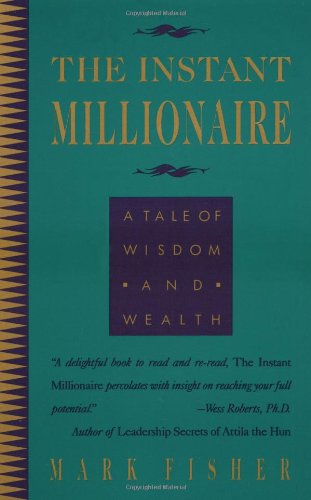 Mark Fisher/Instant Millionaire,The@A Tale Of Wisdom And Wealth